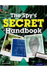 Project X Origins: Dark Blue Book Band, Oxford Level 15: Top Secret: The Spy's Secret Handbook