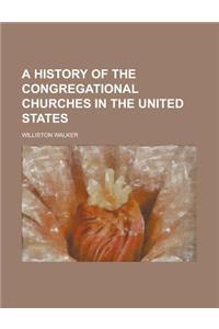 A History of the Congregational Churches in the United States