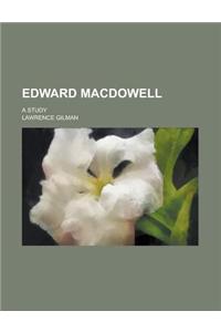 Edward MacDowell; A Study