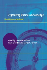 Organizing Business Knowledge - The Mit Process Handbook (The Mit Press)