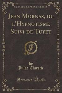 Jean Mornas, Ou l'Hypnotisme Suivi de Tuyet (Classic Reprint)