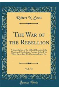 The War of the Rebellion, Vol. 32: A Compilation of the Official Records of the Union and Confederate Armies; Series I; In Three Parts; Part III, Correspondence, Etc (Classic Reprint)