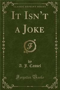 It Isn't a Joke (Classic Reprint)