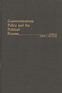 Communications Policy and the Political Process.