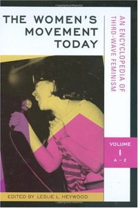 The Women's Movement Today: An Encyclopedia of Third-Wave Feminism, Vol. 1: A-Z by Leslie L. Heywood (2005-11-30)