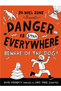 Danger Is Still Everywhere: Beware of the Dog!