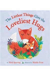 The Littlest Things Give the Loveliest Hugs