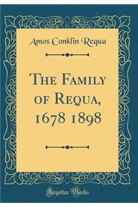 The Family of Requa, 1678 1898 (Classic Reprint)