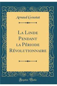 La Linde Pendant La Pï¿½riode Rï¿½volutionnaire (Classic Reprint)