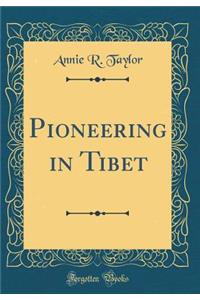 Pioneering in Tibet (Classic Reprint)