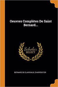 Oeuvres Complètes de Saint Bernard...