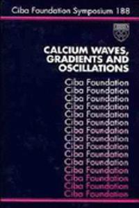 Calcium, Waves, Gradients And Oscillations - Symposium No. 188