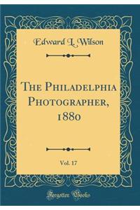 The Philadelphia Photographer, 1880, Vol. 17 (Classic Reprint)