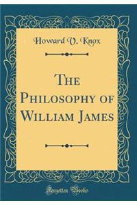 The Philosophy of William James (Classic Reprint)