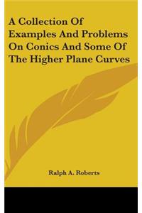 Collection Of Examples And Problems On Conics And Some Of The Higher Plane Curves