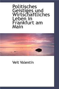 Politisches Geistiges Und Wirtschaftliches Leben in Frankfurt Am Main