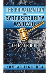 The Privatization of Cybersecurity Warfare