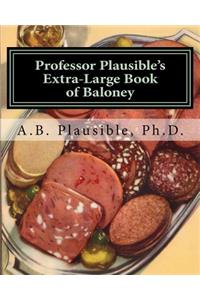 Professor Plausible's Extra-Large Book of Baloney