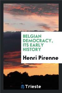 Belgian Democracy, Its Early History