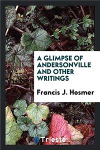 A Glimpse of Andersonville and Other Writings