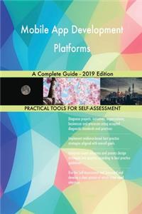 Mobile App Development Platforms A Complete Guide - 2019 Edition