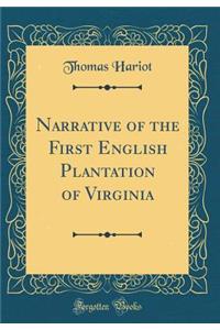 Narrative of the First English Plantation of Virginia (Classic Reprint)