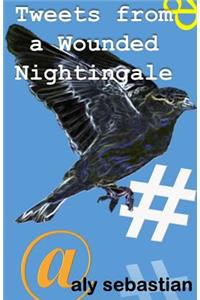 Tweets From a Wounded Nightingale