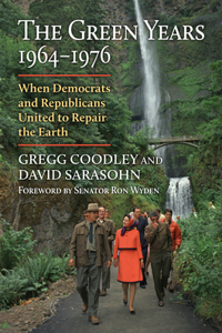 Green Years, 1964-1976: When Democrats and Republicans United to Repair the Earth