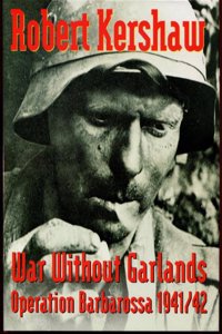 War Without Garlands: Operation Barbarossa 1941-1942