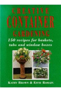 Creative Container Gardening: 150 Recipes for Baskets, Tubs and Window Boxes (Mermaid Books)