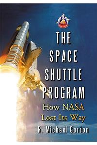 Space Shuttle Program: How NASA Lost Its Way