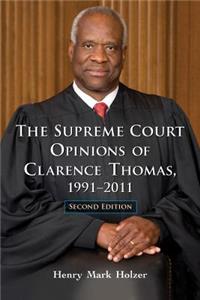 Supreme Court Opinions of Clarence Thomas, 1991-2011, 2D Ed.