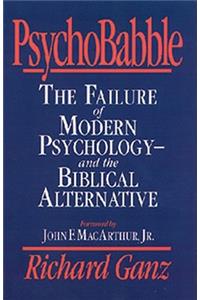 Psychobabble: The Failure of Modern Psychology--And the Biblical Alternative