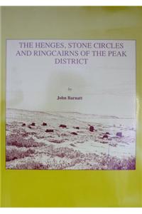 The Henges, Stone Circles and Ringcairns of the Peak District