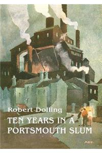 Ten Years In A Portsmouth Slum - The True Life Account of a Victorian Missionary's Work in a Deprived English Town (Illustrated)