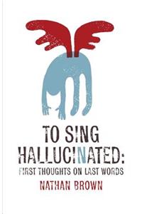 To Sing Hallucinated