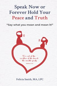 Speak Now or Forever Hold Your Peace & Truth