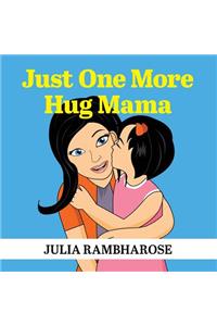 Just One More Hug Mama