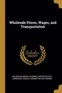 Wholesale Prices, Wages, and Transportation