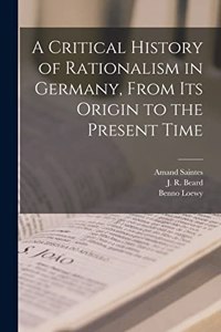 A Critical History of Rationalism in Germany, From Its Origin to the Present Time