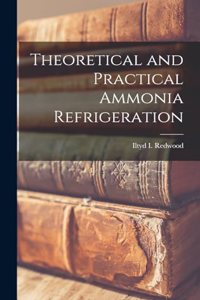 Theoretical and Practical Ammonia Refrigeration