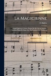 magicienne; grand opéra en 5 actes. Poëme de Mr. De St. Georges. Partition piano et chant arr. par Vautbrot [i.e. Vauthrot]