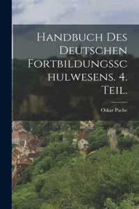 Handbuch des deutschen Fortbildungsschulwesens. 4. Teil.
