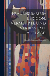 Frauenzimmer-Lexicon. Vermehrte und verbesserte Auflage.