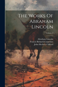 Works Of Abraham Lincoln; Volume 3