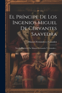 Príncipe De Los Ingenios Miguel De Cervantes Saavedra