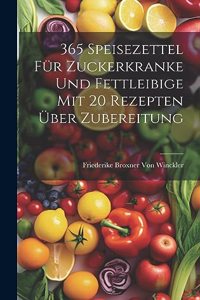 365 Speisezettel für Zuckerkranke und Fettleibige mit 20 Rezepten über Zubereitung