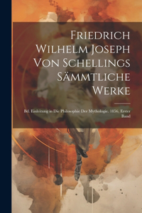 Friedrich Wilhelm Joseph Von Schellings Sämmtliche Werke