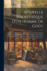 Nouvelle Bibliothèque D'un Homme De Goût: Entièrement Refondue, Corrigée Et Augmentée, Contenant Des Jugemens Tirés Des Journaux Les Plus Connus Et Des Critiques Les Plus Estimés Sur Les Mei