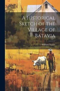Historical Sketch of the Village of Batavia